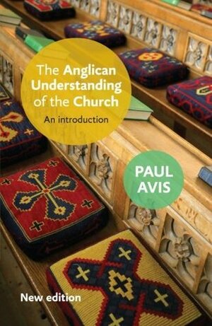 The Anglican Understanding of the Church: An Introduction by Paul Avis