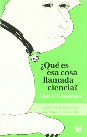 ¿Qué es esa cosa llamada ciencia? by Alan F. Chalmers