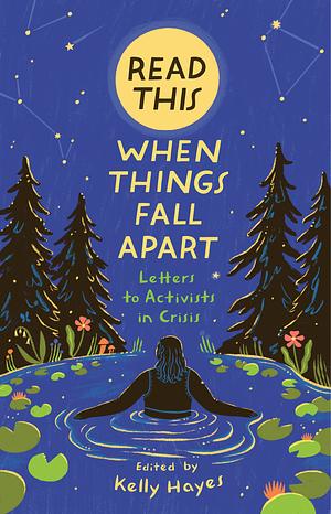 Read This When Things Fall Apart: Letters to Activists in Crisis by Kelly Hayes