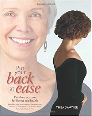 Put Your Back at Ease: Secrets of pain-free posture for health, energy and relaxation Based on yoga principles and the pioneering research of Noelle Perez-Christiaens at the Aplomb Institute in Paris by Kajun Design, Darlene Frank, Thea Sawyer