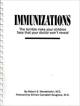 Immunizations: The Terrible Risks Your Children Face That Your Doctor Won't Reveal by Robert S. Mendelsohn