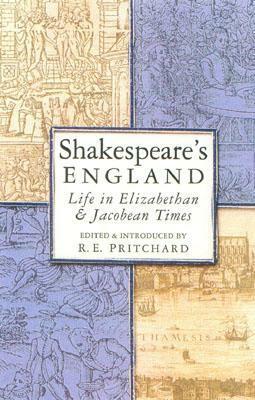 Shakespeare's England: Life in ElizabethanJacobean Times by R.E. Pritchard