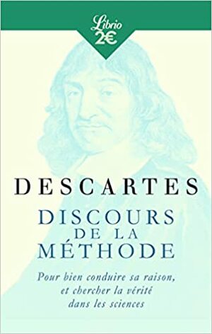 Discours de la méthode: Pour bien conduire sa raison, et chercher la vérité dans les sciences by René Descartes