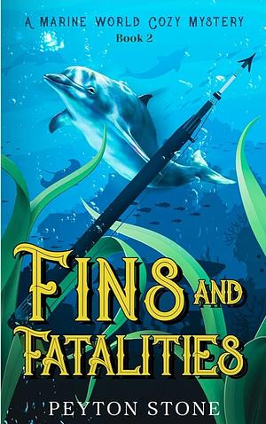 Fins & Fatalities: A Marine World Cozy Mystery Book 2 by Peyton Stone