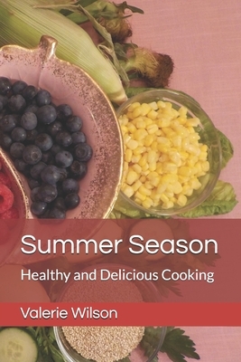 Summer Season: Healthy and Delicious Cooking by Valerie Wilson