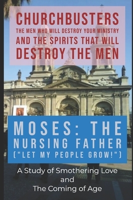 Moses: The Nursing Father ("Let My People Grow!") - A Study of Smothering Love and the Coming of Age by Steven a. Wylie