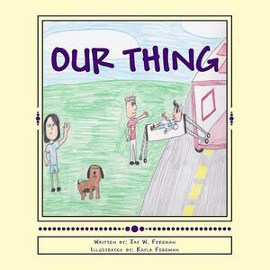 Our Thing by Jay W. Foreman