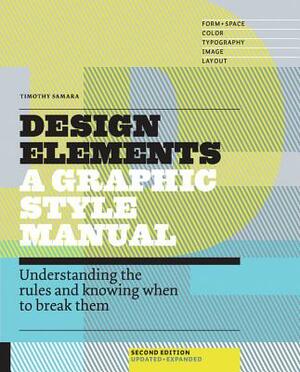Design Elements, 2nd Edition: Understanding the Rules and Knowing When to Break Them - Updated and Expanded by Timothy Samara