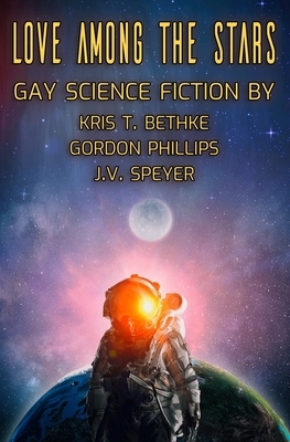 Love Among the Stars by Gordon Phillips, Kris T. Bethke, J. V. Speyer