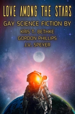 Love Among the Stars by Gordon Phillips, J. V. Speyer, Kris T. Bethke