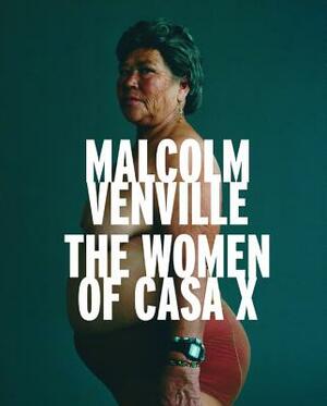 The Women of Casa X by Malcolm Venville