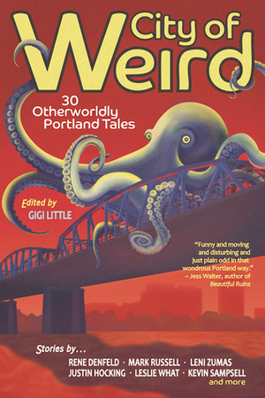 City of Weird: 30 Otherworldly Portland Tales by Gigi Little