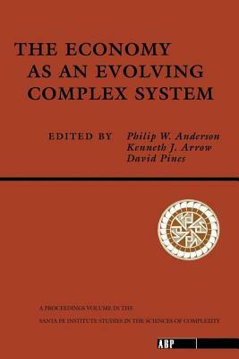The Economy As An Evolving Complex System by Kenneth Arrow, Philip W. Anderson, David Pines