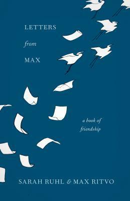 Letters from Max: A Poet, a Teacher, a Friendship by Max Ritvo, Sarah Ruhl