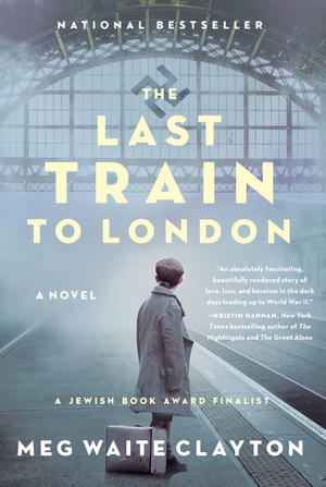 The Last Train to London: A Novel by Meg Waite Clayton