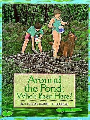 Around the Pond: Who's Been Here? by Lindsay Barrett George, Lindsay Barrett George