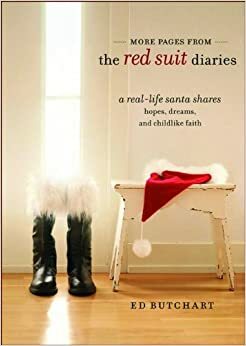 More Pages from the Red Suit Diaries: A Real-Life Santa Shares Hopes, Dreams, and Childlike Faith by Ed Butchart