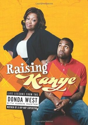 Raising Kanye by Karen Hunter, Donda West, Kanye West