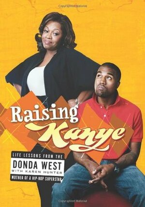 Raising Kanye by Donda West, Karen Hunter, Kanye West