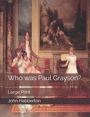 Who was Paul Grayson?: Large Print by John Habberton