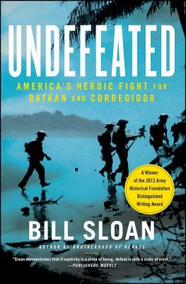 Undefeated: America's Heroic Fight for Bataan and Corregidor by Bill Sloan