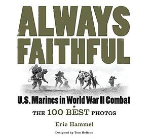 Always Faithful: US Marines in World War II Combat by Eric Hammel