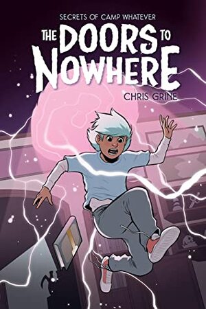 Secrets of Camp Whatever Vol. 2: The Doors to Nowhere by Chris Grine