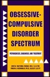 Obsessive-Compulsive Disorder Spectrum: Pathogenesis, Diagnosis, and Treatment by Fugen A. Neziroglu, Jose A. Yaryura-Tobias