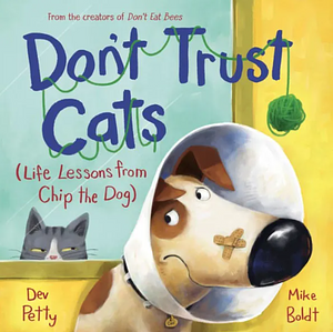 Don't Trust Cats: Life Lessons from Chip the Dog by Dev Petty
