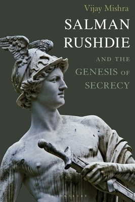 Salman Rushdie and the Genesis of Secrecy by Vijay Mishra