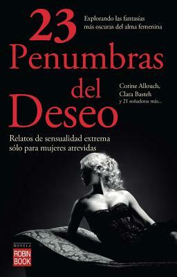 23 Penumbras del Deseo = 23 Penumbras of Desire by Corine Allouch, Clara Basteh