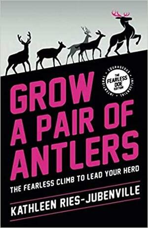 Grow a Pair of Antlers - the Fearless Doe Edition: The Fearless Climb to Lead Your Herd by Brett Blair