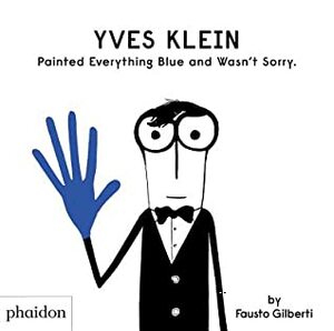 Yves Klein Painted Everything Blue and Wasn't Sorry. by Fausto Gilberti