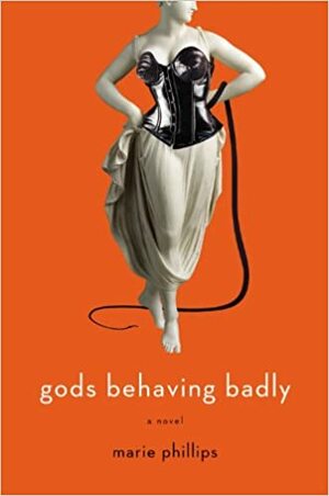 Gods Behaving Badly by Marie Phillips