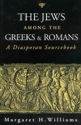 The Jews Among the Greeks and Romans: A Diasporan Sourcebook by Margaret H. Williams