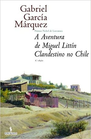 A Aventura de Miguel Littín Clandestino no Chile by Gabriel García Márquez