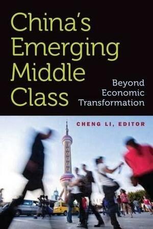 China's emerging middle class: beyond economic transformation by Cheng Li