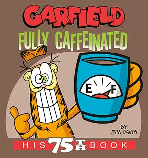 Garfield Fully Caffeinated: His 75th Book by Jim Davis