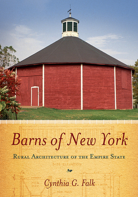Barns of New York: Rural Architecture of the Empire State by Cynthia G. Falk