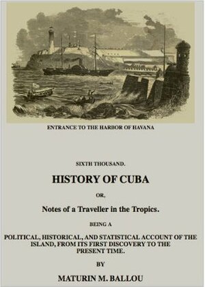 History of Cuba by Truman Publishing, Maturin Murray Ballou