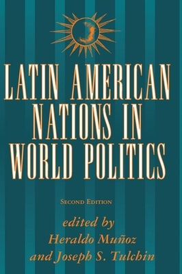 Latin American Nations in World Politics: Second Edition by Heraldo Munoz, David G. Becker, Joseph S. Tulchin