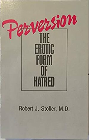 Perversiunea. Forma erotică a urii by Robert J. Stoller