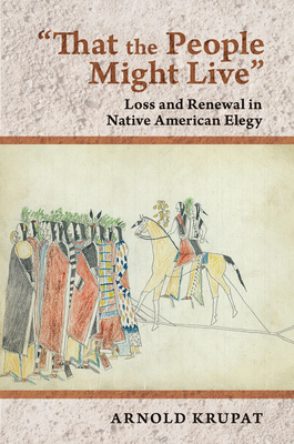 "that the People Might Live": Loss and Renewal in Native American Elegy by Arnold Krupat