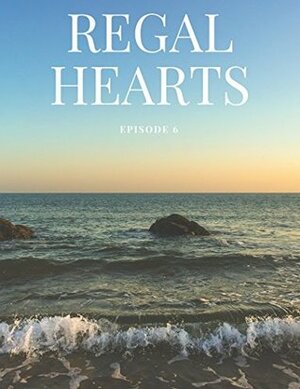 Regal Hearts: Episode 6 by Livy Jarmusch