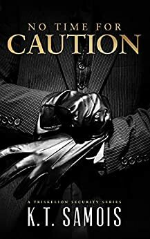 No Time for Caution (Triskelion Security Book 1) by K. T. Samois