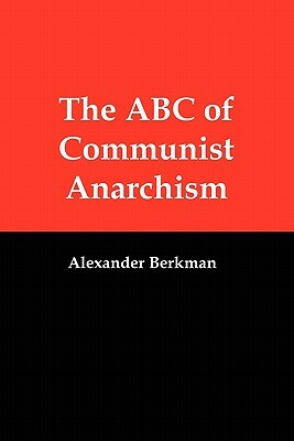 The ABC of Communist Anarchism by Alexander Berkman