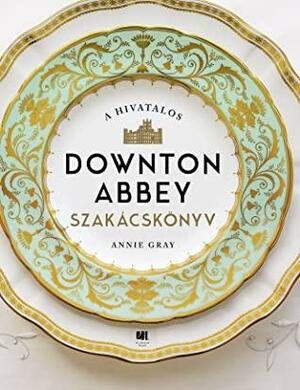 A \u200bhivatalos Downton Abbey szakácskönyv by Annie Gray