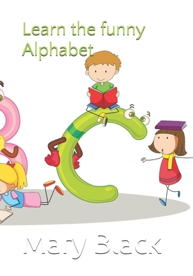 Learn the funny Alphabet by Mary Black, Mary Blavk