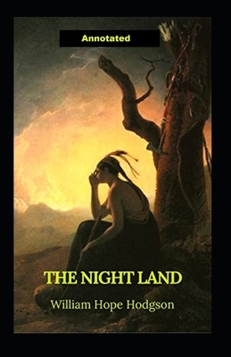 The Night Land Annotated by William Hope Hodgson