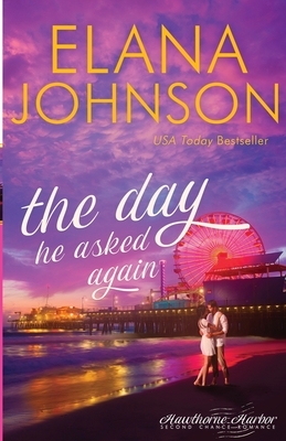 The Day He Asked Again: Sweet Contemporary Romance by Elana Johnson